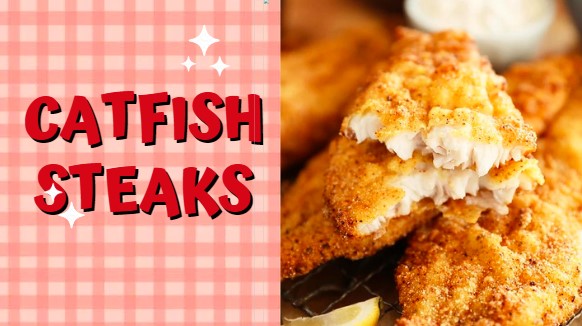 Delicious Catfish Steaks Recipes In 3 Ways