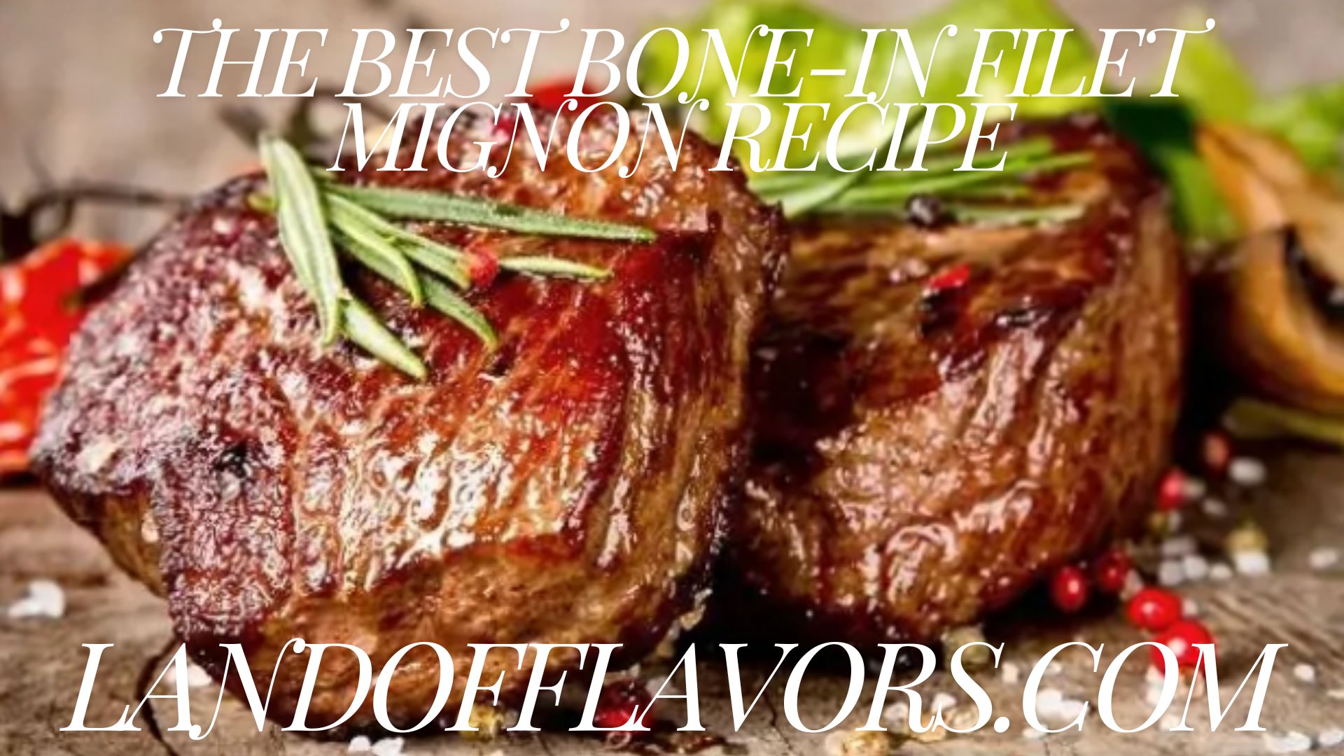 The Best Bone-In Filet Mignon Recipe