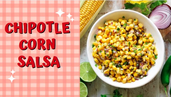 Easy Chipotle Corn Salsa Recipe in Just 15 Minutes
