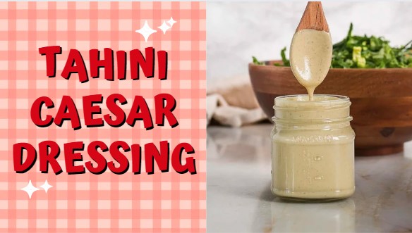 Easy Tahini Caesar Dressing Recipe