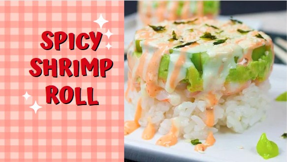 Delicious Spicy Shrimp Roll Recipe