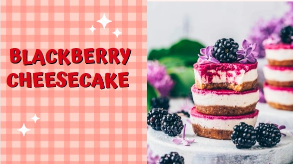 Perfect And Amazing Blackberry Cheesecake Recipe