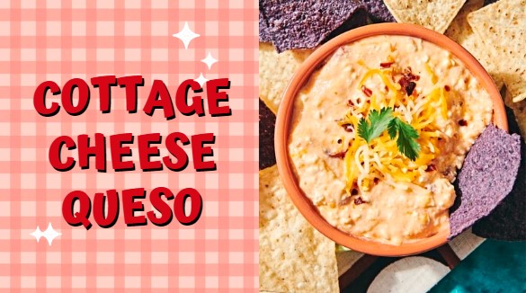 Instant Cottage Cheese Queso Recipe In Just 20 Minutes
