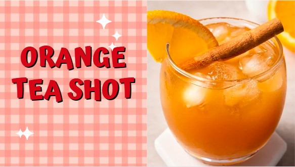 Super Yummy And Easy Orange Tea Shot Recipe In Just 15 Minutes