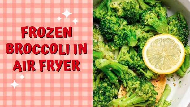 Super Delicious Frozen Broccoli In Air Fryer Recipe ( Ready In Just 17 Minutes)