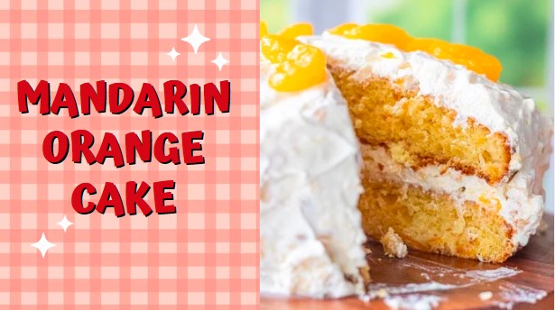 Delicious Home Made Mandarin Orange Cake Recipe