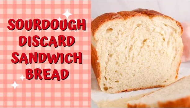 Easy Homemade Sourdough Discard Sandwich Bread Recipe