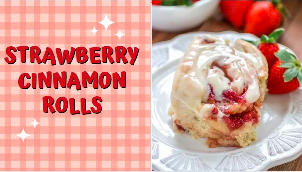 Super Soft And Yummy Strawberry Cinnamon Rolls Recipe