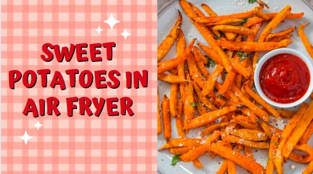 Tasty Sweet Potatoes In Air Fryer Recipe